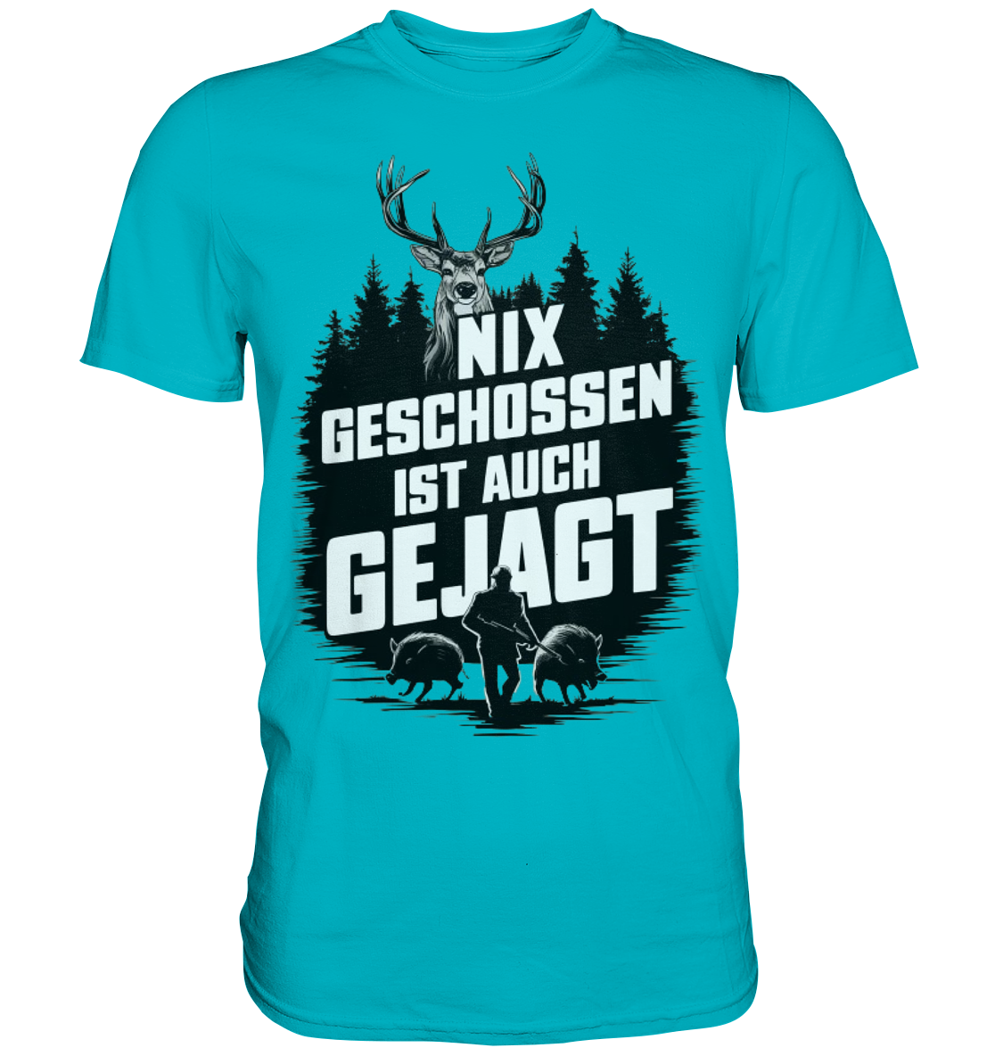 NIX GESCHOSSEN IST AUCH GEJAGT Shirt in Tuerkis, Frontansicht mit Hirschkopf und Jaeger im Aufdruck