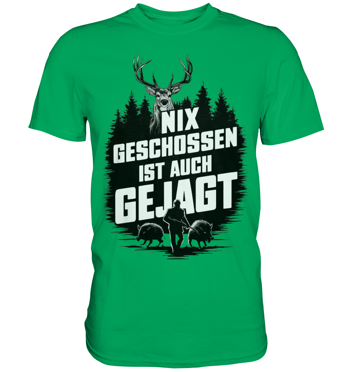 NIX GESCHOSSEN IST AUCH GEJAGT Shirt in Gruen, Vorderansicht mit Hirsch- und Wildschweinmotiv