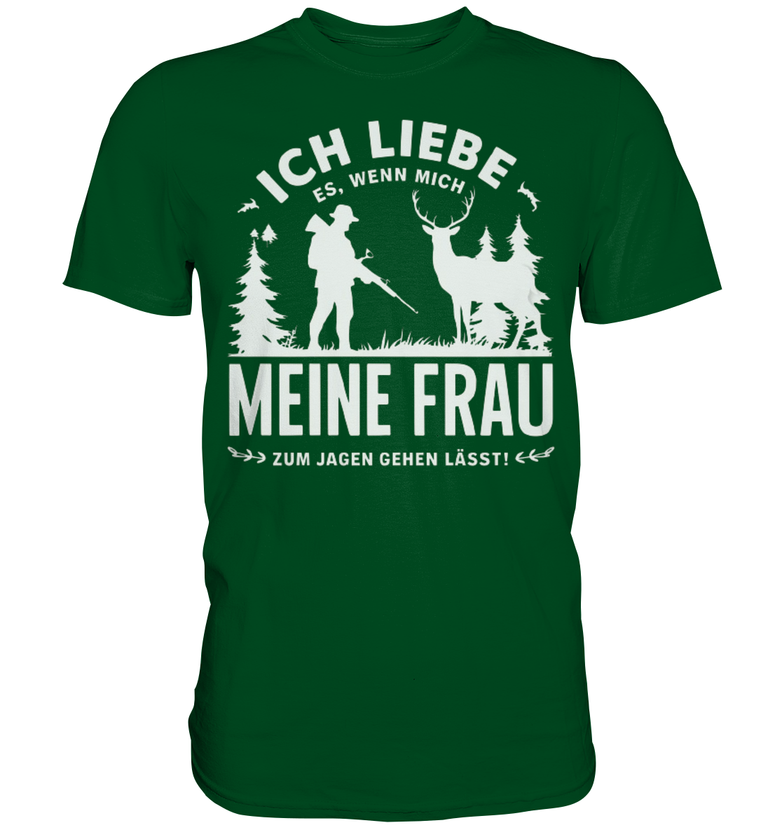 Ich liebe meine Frau Shirt in Flaschengrün, Frontansicht mit Jäger, Tannen und Hirsch als Aufdruck