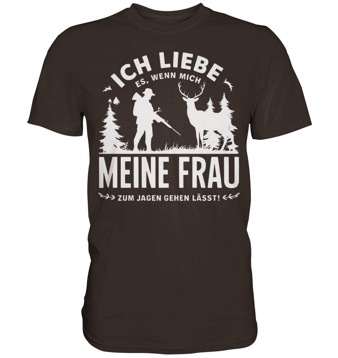 Ich liebe meine Frau Shirt in Dunkelbraun, Frontansicht mit Hirsch- und Jägersilhouette in Weiß
