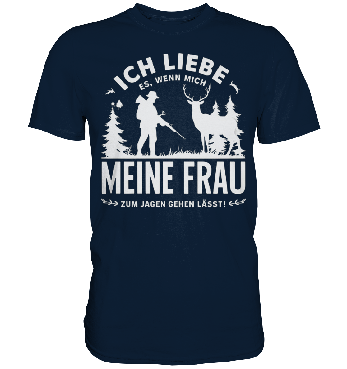 Ich liebe meine Frau Shirt in Dunkelblau, Frontansicht zeigt Jäger mit Gewehr neben stehendem Hirsch